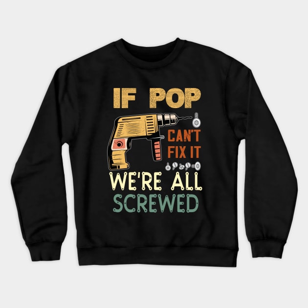 if pop cant fix it we are all screwed..fathers day funny gift Crewneck Sweatshirt by DODG99